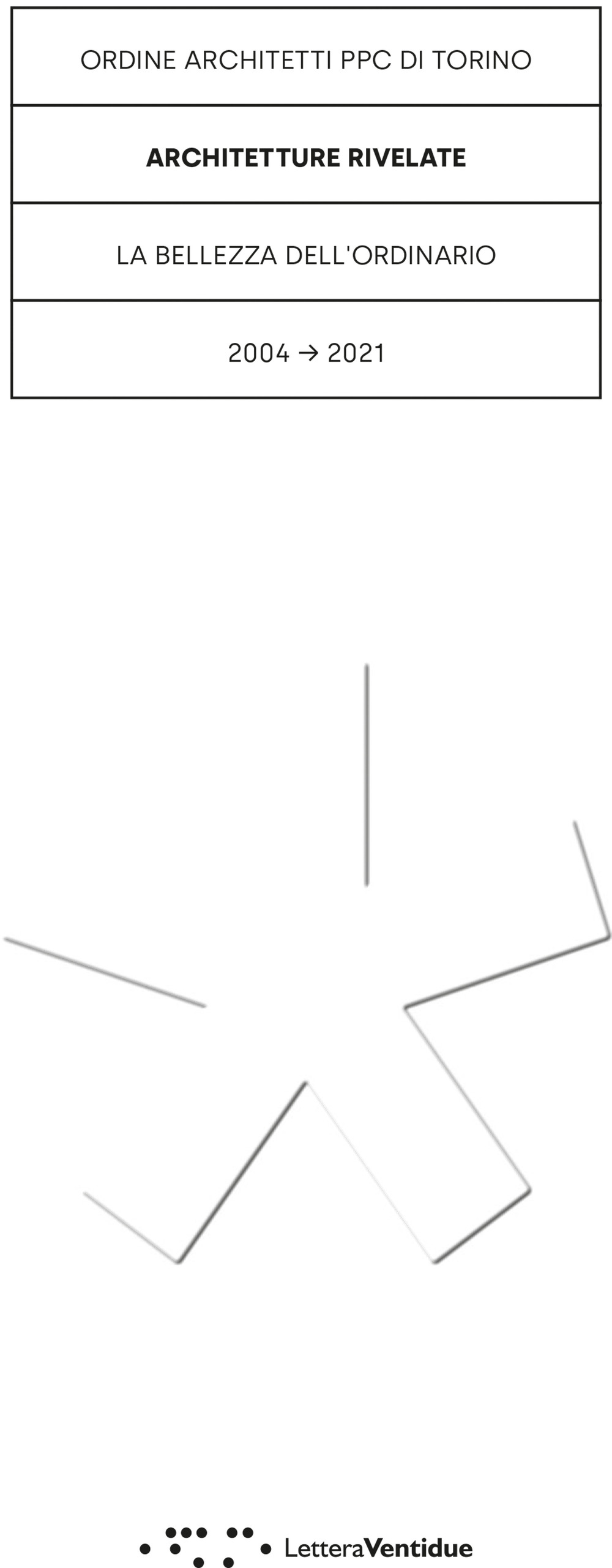 Architetture rivelate. La bellezza dell'ordinario