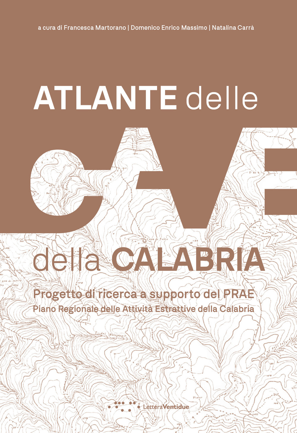 Atlante delle cave della Calabria. Progetto di ricerca a supporto del PRAE Piano Regionale delle Attività Estrattive della Calabria