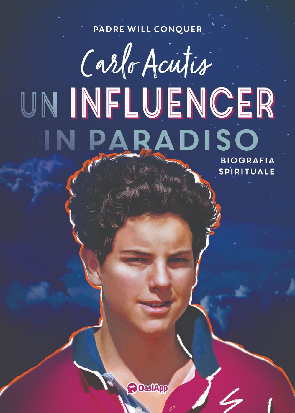 Carlo Acutis. Un influencer in Paradiso