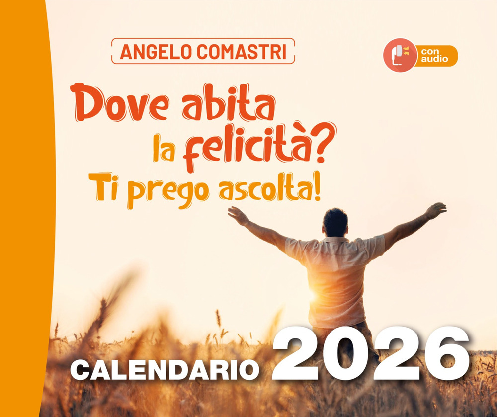 «Dove abita la felicità? Ti prego ascolta!». Calendario 2026