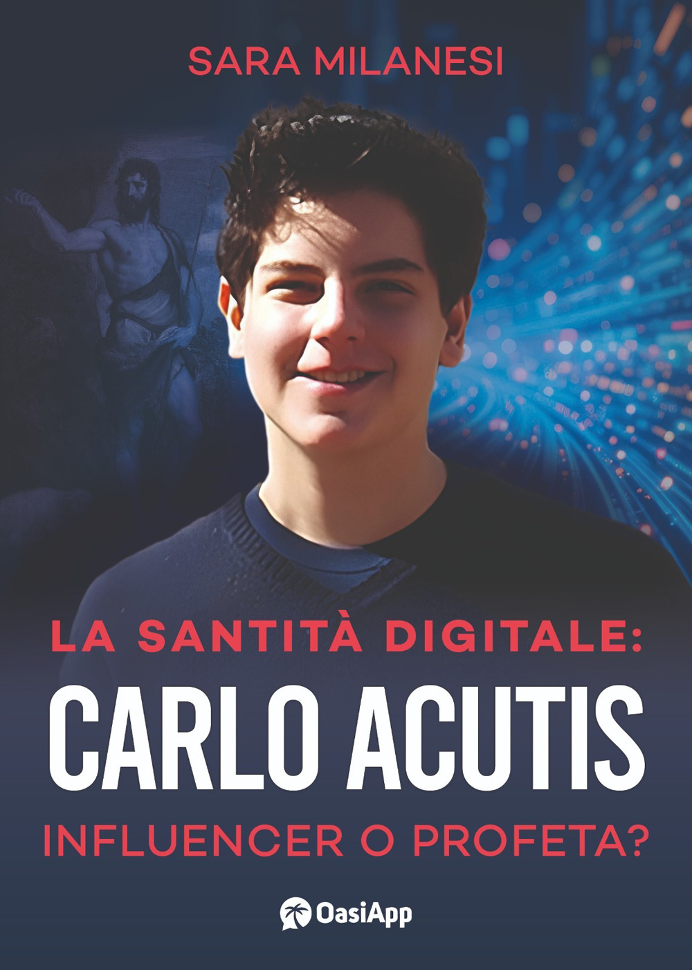 La santità digitale. Carlo Acutis, influencer o profeta?