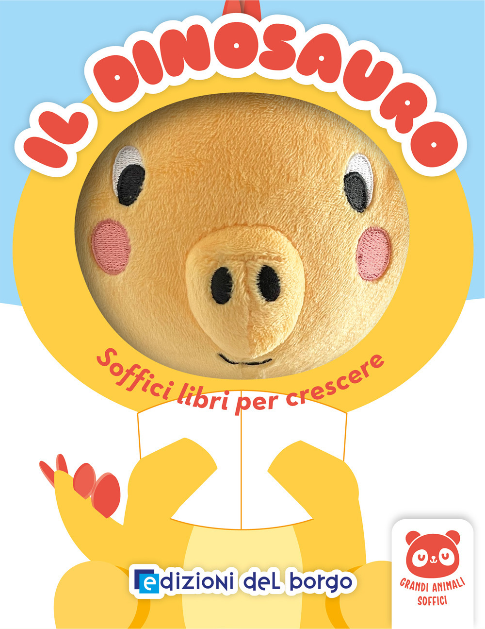 Il dinosauro. Soffici libri per crescere. Grandi animali soffici