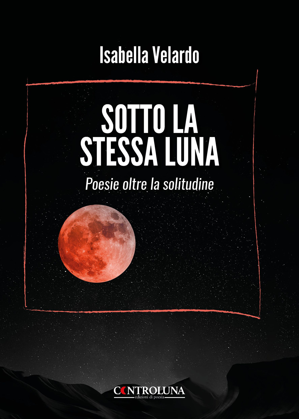 Sotto la stessa luna. Poesie oltre la solitudine