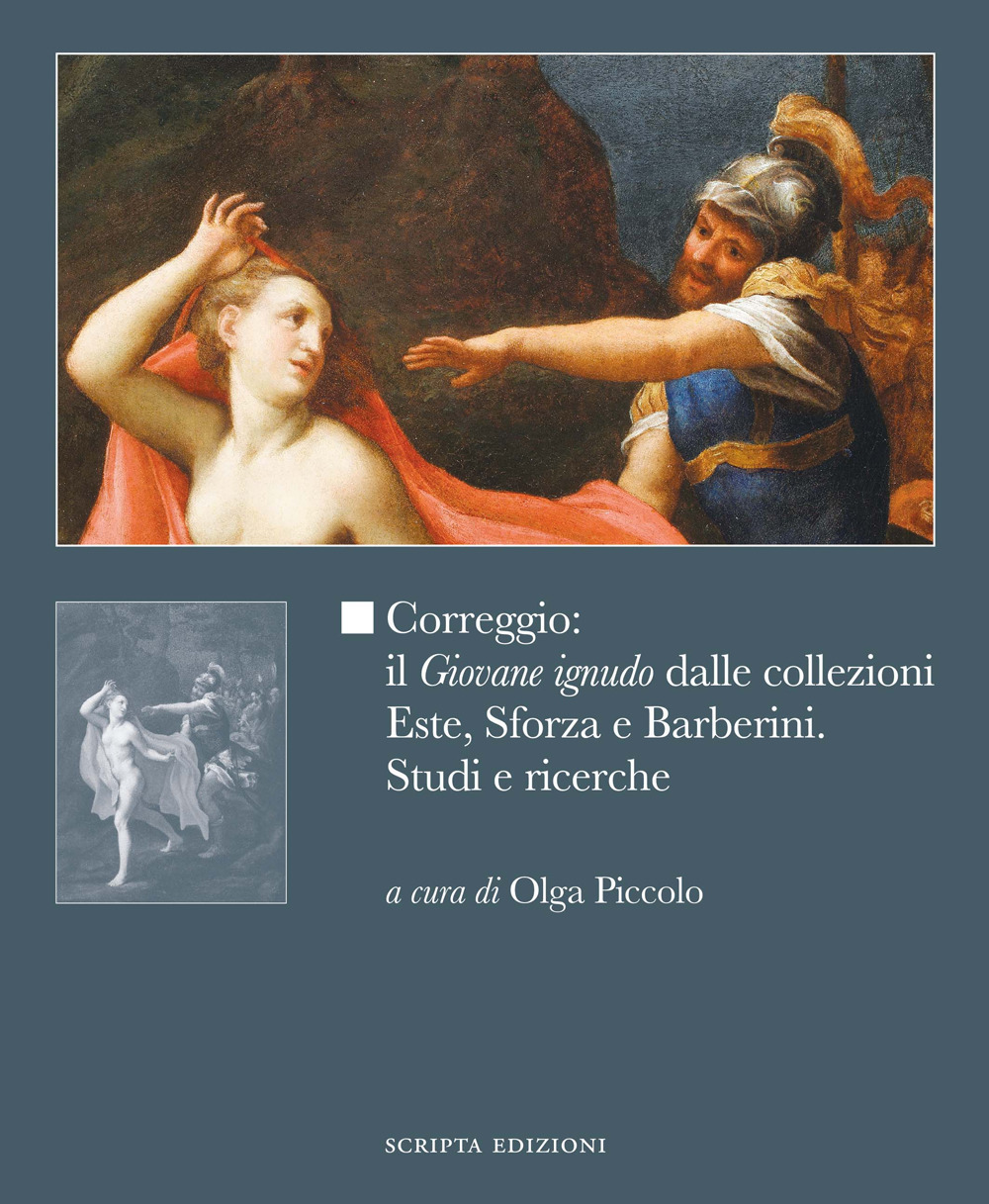 Correggio: il «Giovane ignudo» dalle collezioni Este, Sforza e Barberini. Studi e ricerche