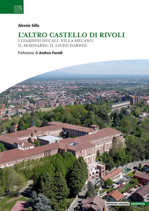 L'altro Castello di Rivoli. I Giardini ducali. Villa Melano. Il Seminario. Il Liceo Darwin.
