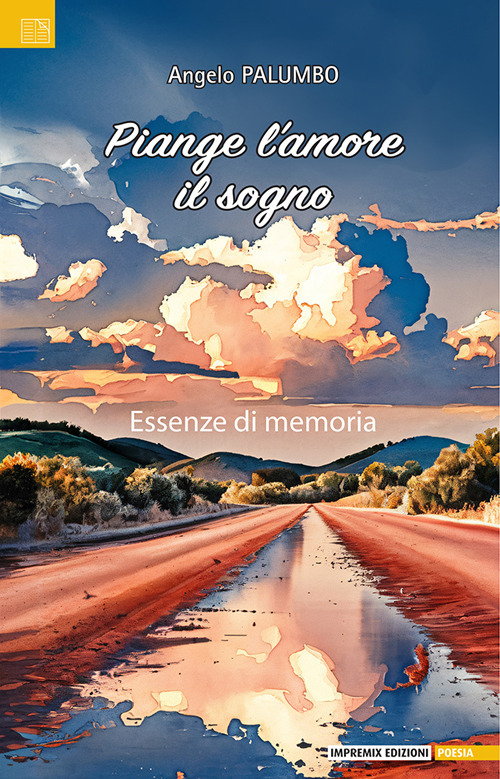 Piange l'amore il sogno. Essenze di memoria
