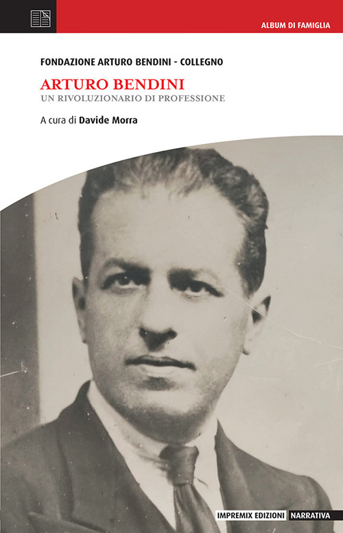 Arturo Bendini. Un rivoluzionario di professione