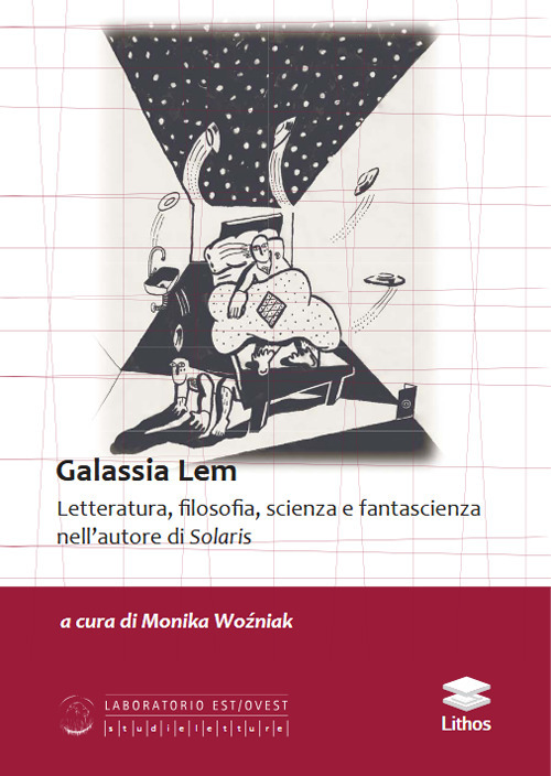 Galassia Lem. Letteratura, filosofia, scienza e fantascienza nell'autore di «Solaris»