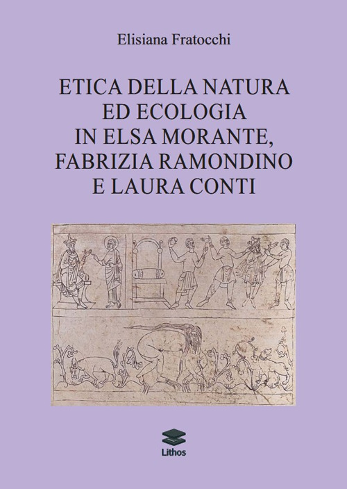 Etica della natura ed ecologia in Elsa Morante, Fabrizia Ramondino e Laura Conti