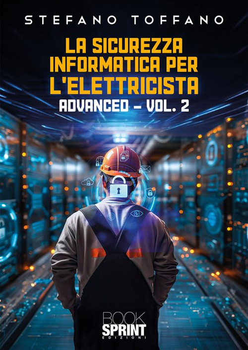 La sicurezza informatica per l’elettricista. Vol. 2: Advanced