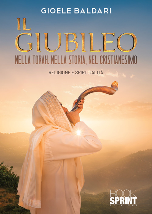 Il Giubileo. Nella Torah, nella storia, nel cristianesimo