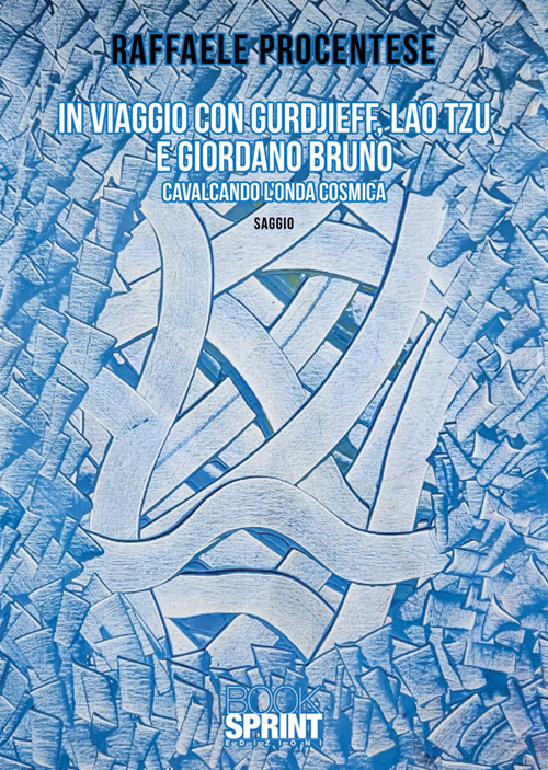 In viaggio con Gurdjieff, Lao Tzu e Giordano Bruno. Cavalcando l'onda cosmica