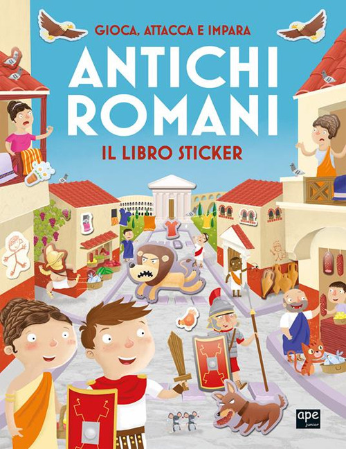 Antichi romani. Gioca, attacca e impara. Il libro sticker