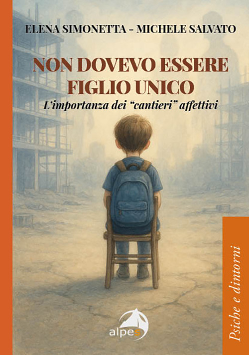 Non dovevo essere figlio unico. L’importanza dei «cantieri» affettivi