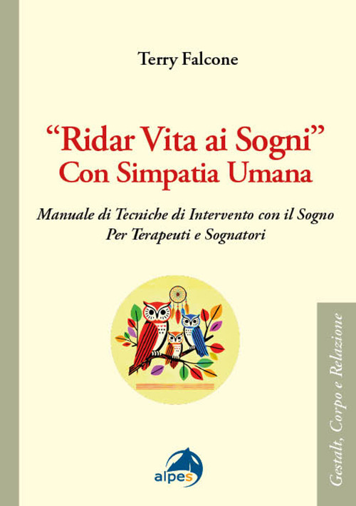 «Ridar vita ai sogni» con simpatia umana. Manuale di tecniche di intervento con il sogno per terapeuti e sognatori