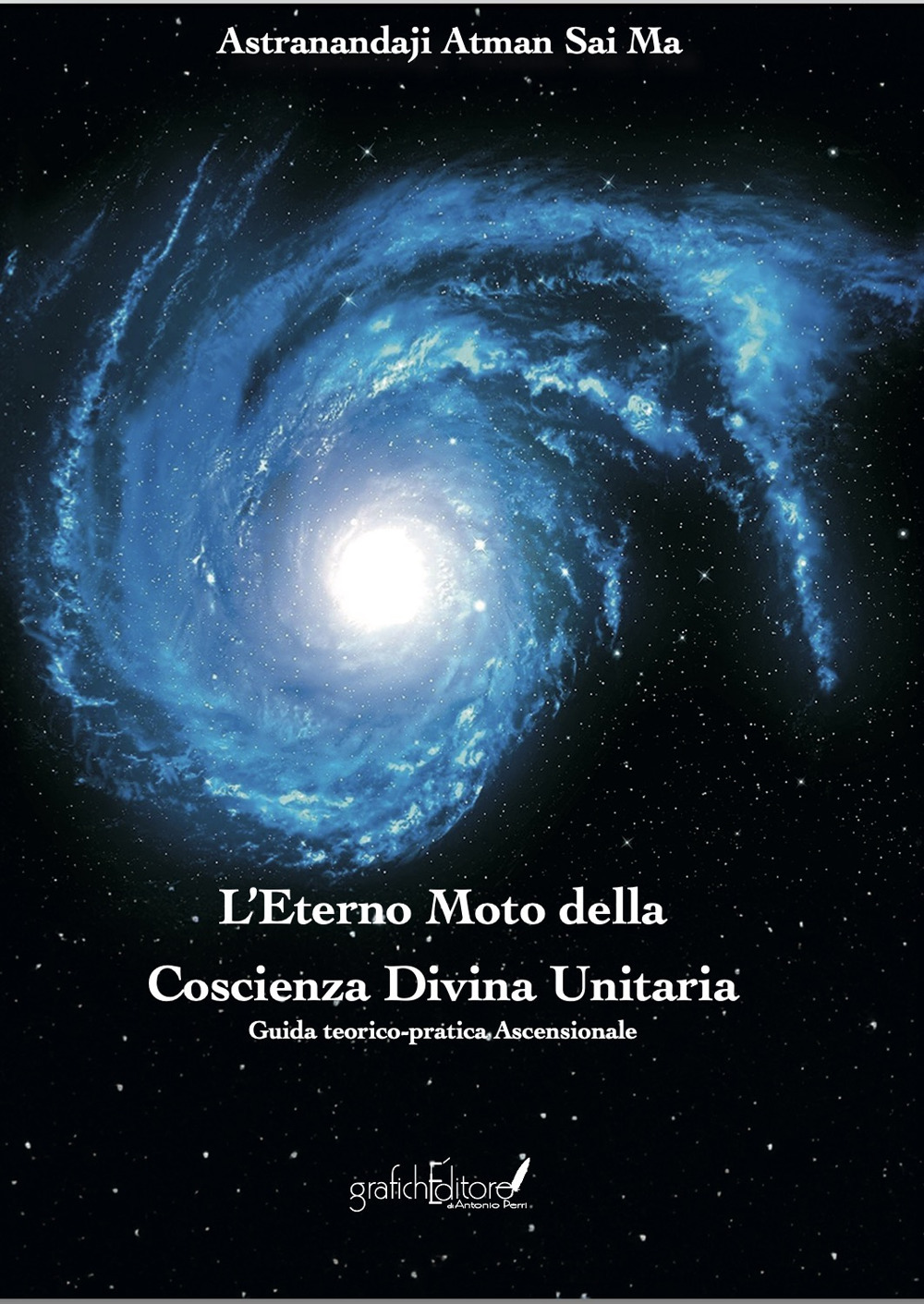L'eterno moto della coscienza divina unitaria. Guida teorico-pratica ascensionale