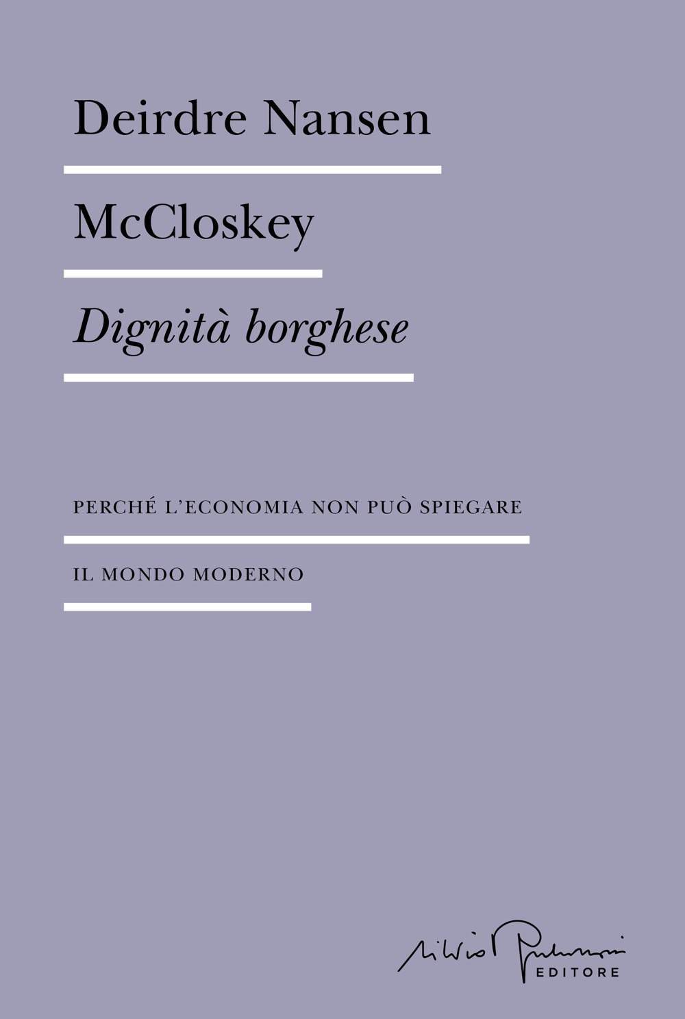 Dignità borghese. Perché l'economia non può spiegare il mondo moderno