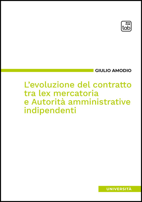 L'evoluzione del contratto tra lex mercatoria e autorità amministrative indipendenti