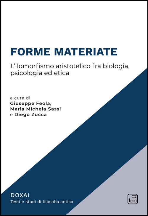 Forme materiate. L'ilomorfismo aristotelico fra biologia, psicologia ed etica