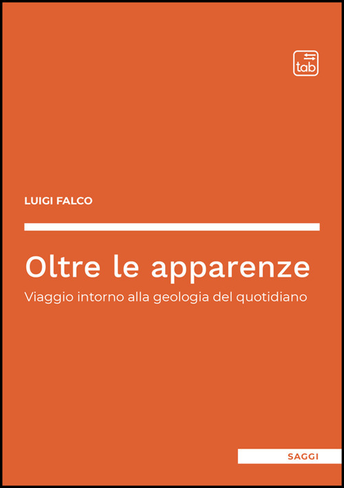 Oltre le apparenze. Viaggio intorno alla geologia del quotidiano