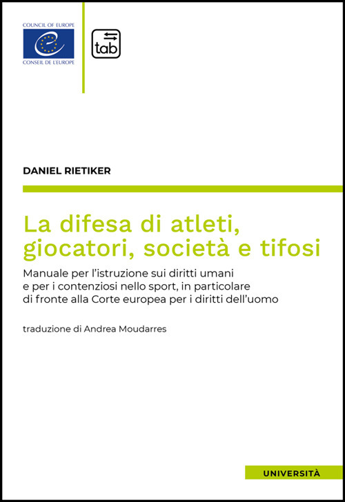 La difesa di atleti, giocatori, società e tifosi. Manuale per l'istruzione sui diritti umani e per i contenziosi nello sport, in particolare di fronte alla Corte europea per i diritti dell'uomo