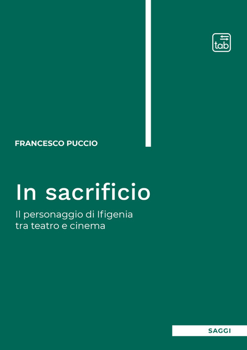 In sacrificio. Il personaggio di Ifigenia tra teatro e cinema