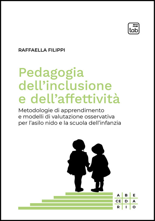 Pedagogia dell'inclusione e dell'affettività. Metodologie di apprendimento e modelli di valutazione osservativa per l'asilo nido e la scuola dell'infanzia