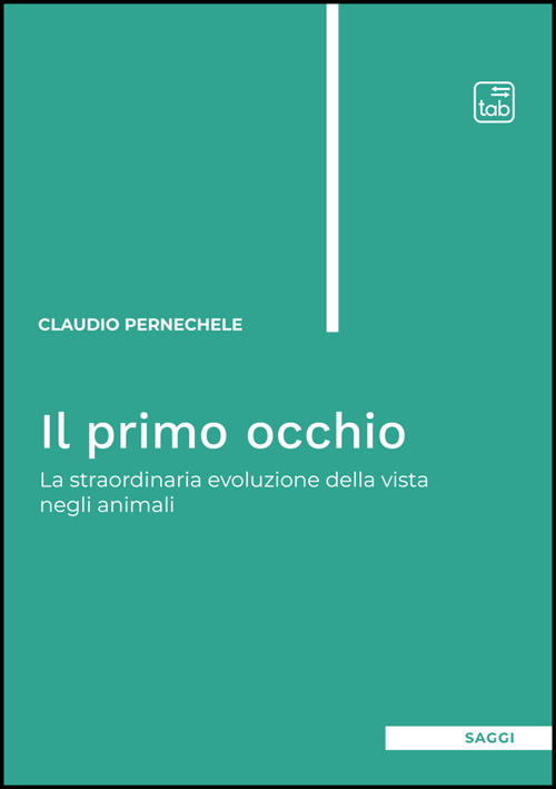 Il primo occhio. La straordinaria evoluzione della vista negli animali