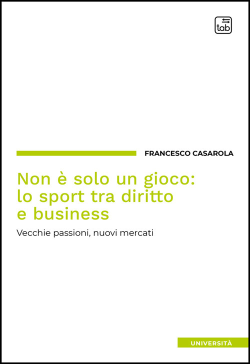 Non è solo un gioco: lo sport tra diritto e business. Vecchie passioni, nuovi mercati