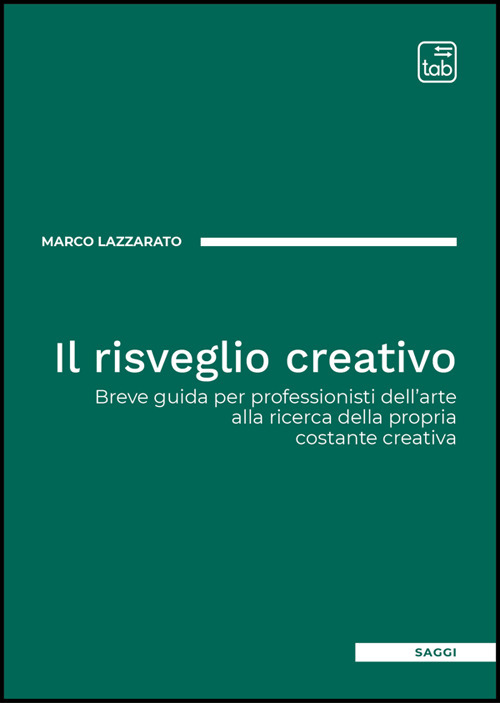 Il risveglio creativo. Breve guida per professionisti dell'arte alla ricerca della propria costante creativa
