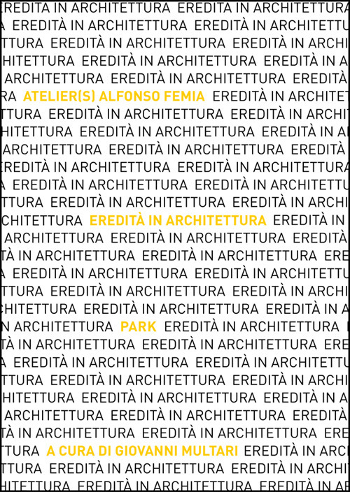 Eredità in Architettura. Atelier(s) Alfonso Femia. Park. Ediz. italiana e inglese