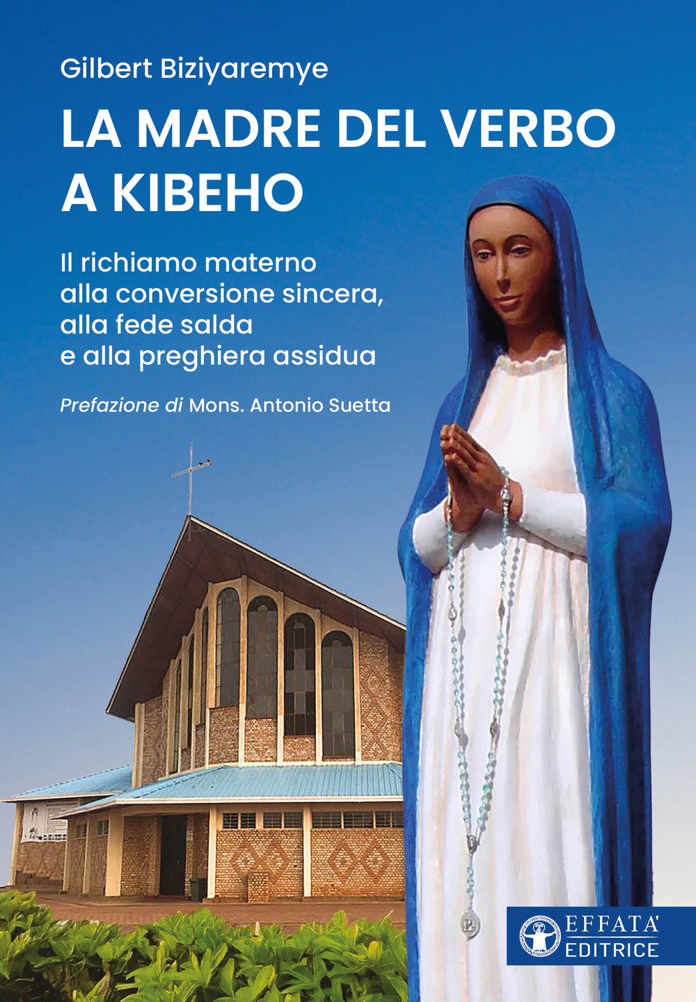 La madre del verbo a Kibeho. Il richiamo materno alla conversione sincera, alla fede salda e alla preghiera assidua