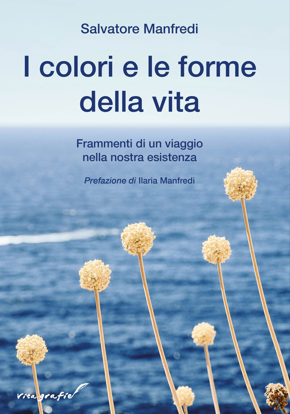 I colori e le forme della vita. Frammenti di un viaggio nella nostra esistenza