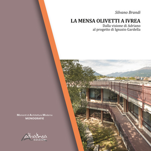 La Mensa Olivetti a Ivrea. Dalla visione di Adriano al progetto di Ignazio Gardella