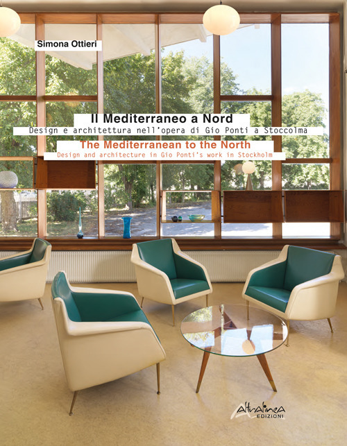 Il Mediterraneo a Nord. Design e architettura nell’opera di Gio Ponti a Stoccolma-The Mediterranean to the North. Design and architecture in Gio Ponti’s work in Stockholm