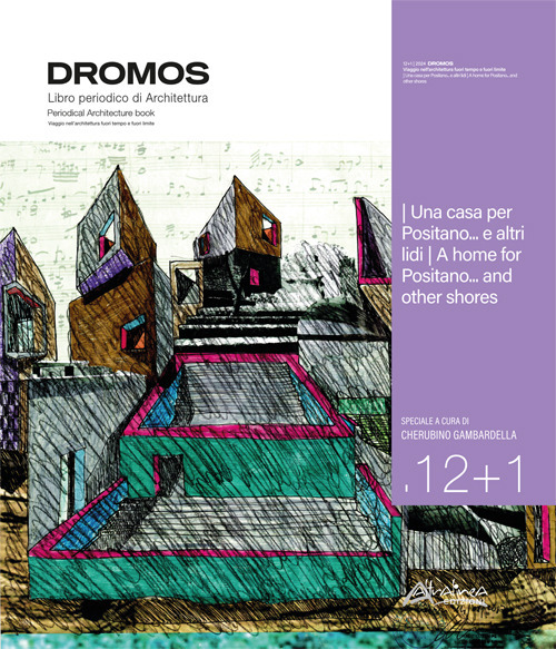 Dromos. Libro periodico di architettura. Ediz. italiana e inglese (2024). Vol. 12+1: Una casa per Positano... e altri lidi/A home for Positano... and other shores