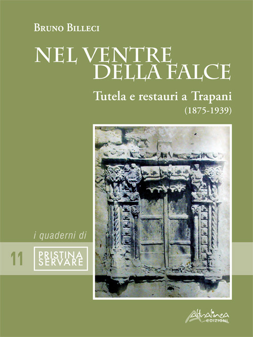 Nel ventre della falce. Tutela e restauri a Trapani (1875-1939)