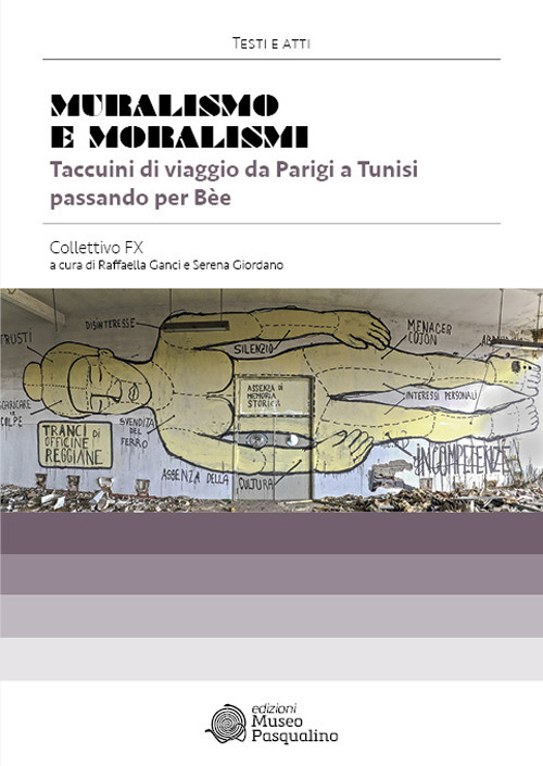 Muralismo e moralismi. Taccuini di viaggio da Parigi a Tunisi passando per Bèe. Collettivo FX