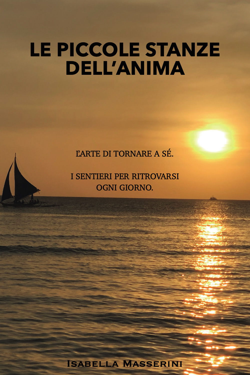 Le piccole stanze dell'anima. L'arte di tornare a sé. I sentieri per ritrovarsi ogni giorno