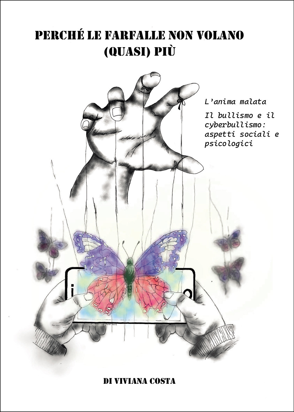 Perché le farfalle non volano quasi più. L'anima malata. Il bullismo e il cyberbullismo: aspetti sociali e psicologici