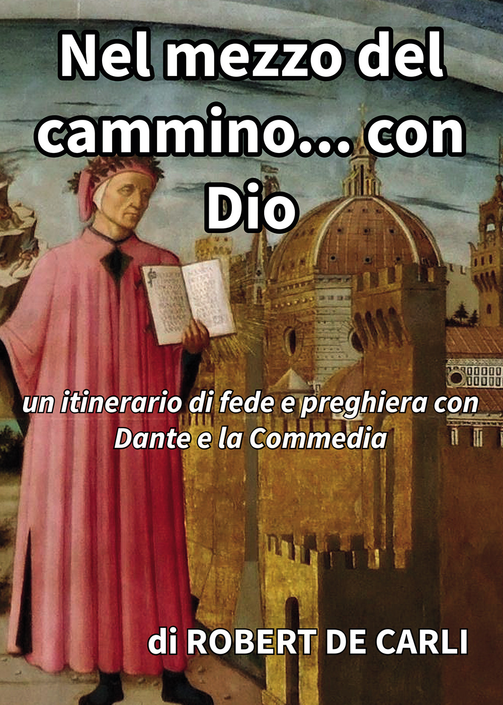 Nel mezzo del cammino… con Dio. Un itinerario di fede e preghiera con Dante e la Commedia