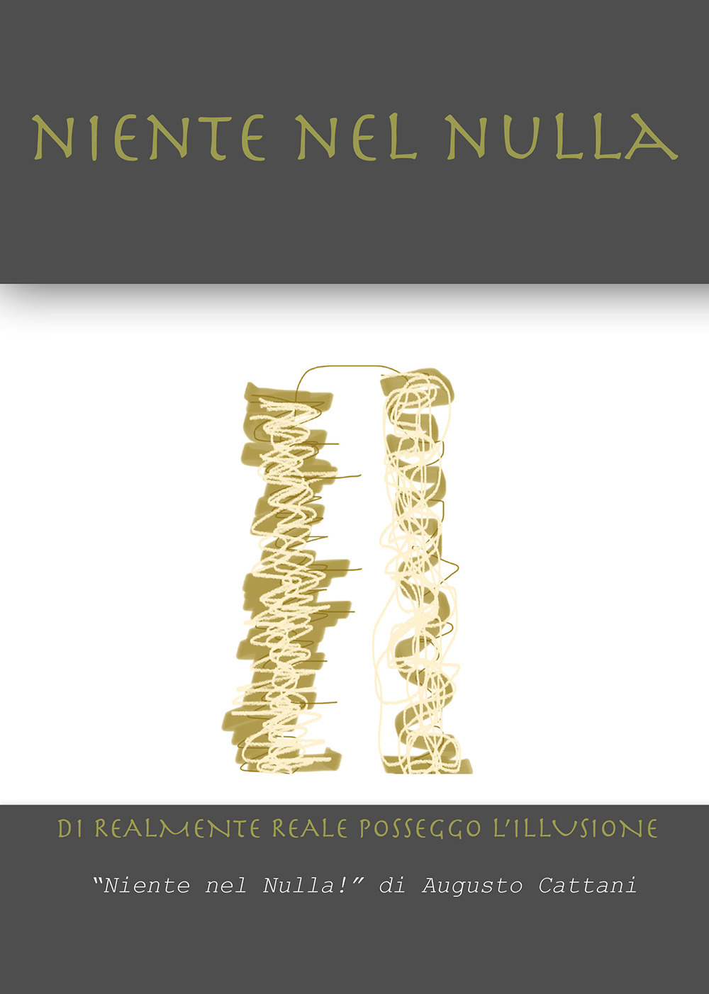 Niente nel nulla. Di realmente reale posseggo l'illusione