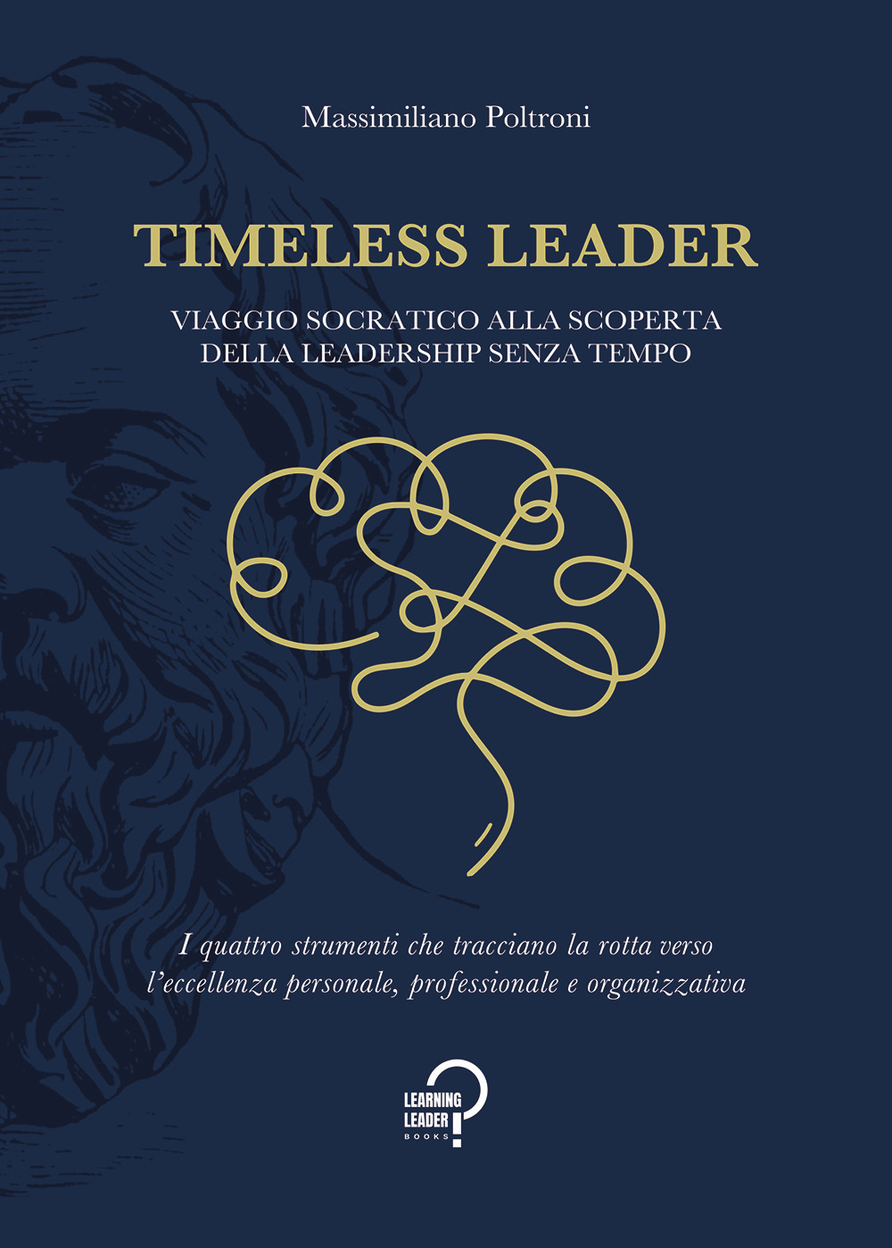 Timeless leader. Viaggio socratico alla scoperta della leadership senza tempo