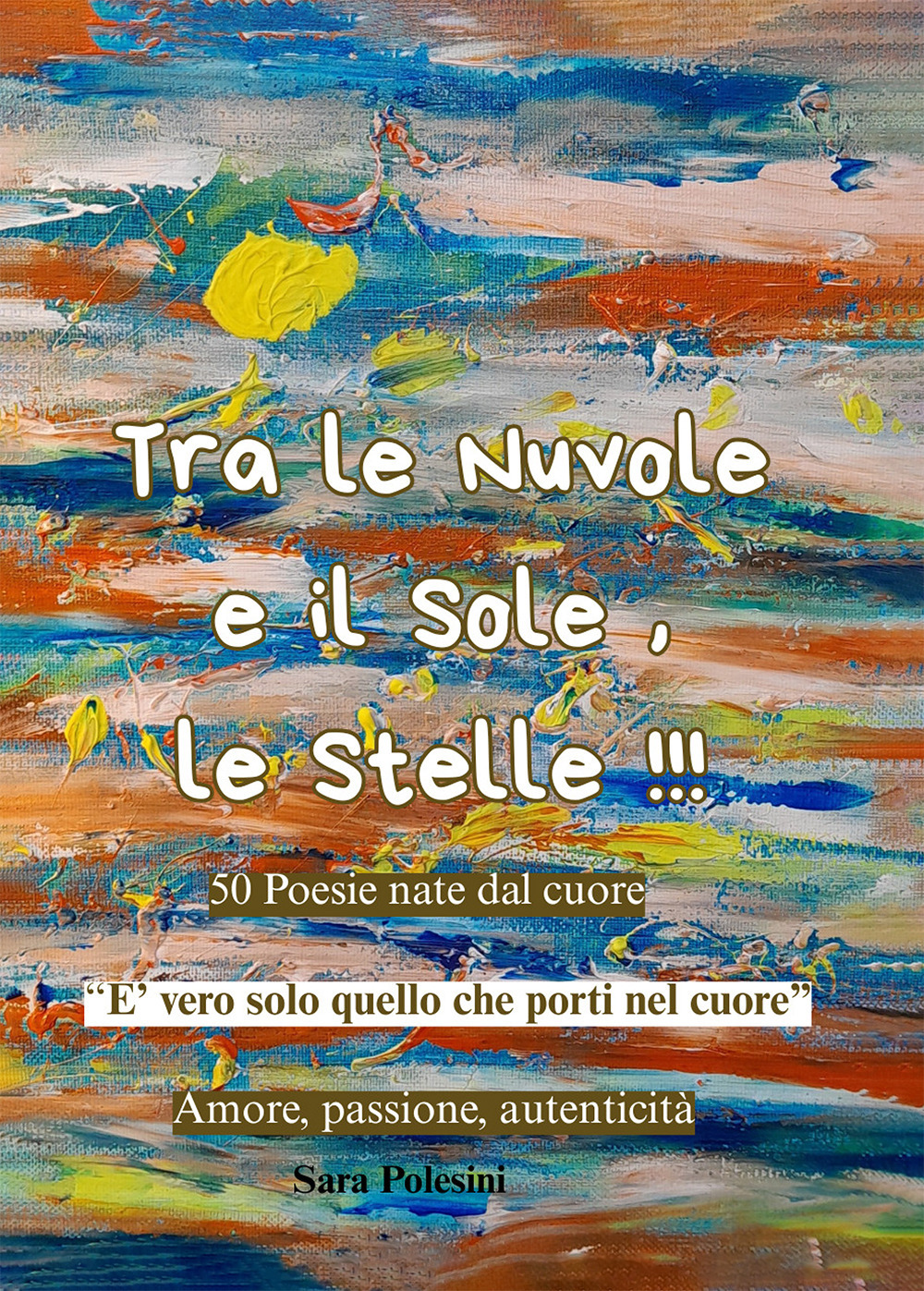 Tra le nuvole e il sole, le stelle!!! 50 poesie nate dal cuore