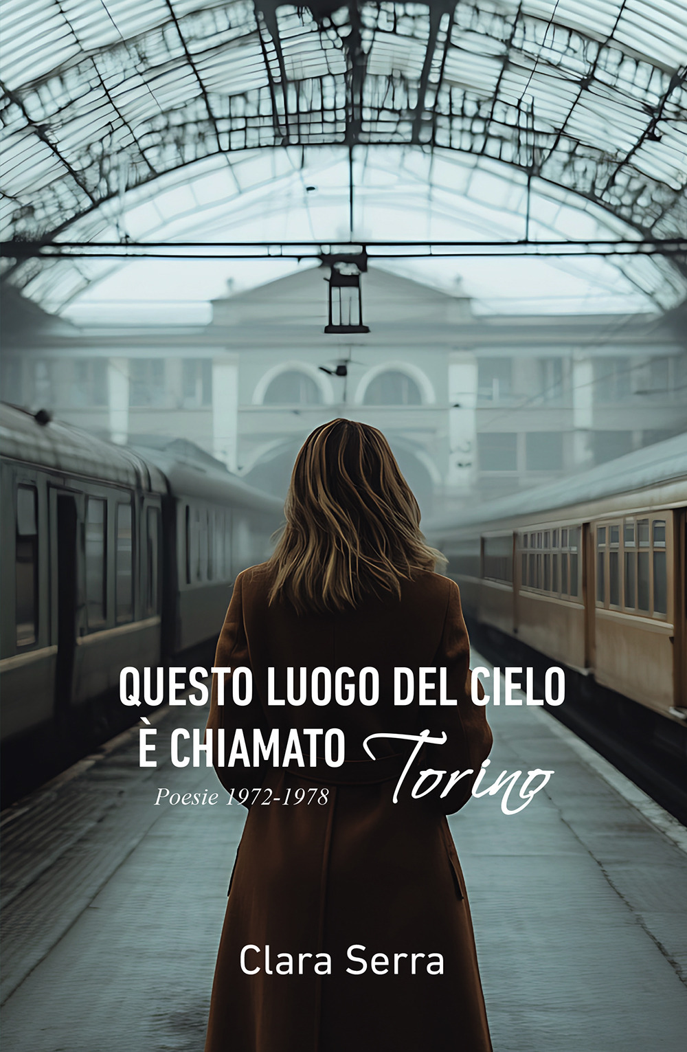 Questo luogo del cielo è chiamato Torino. Poesie 1972-1978