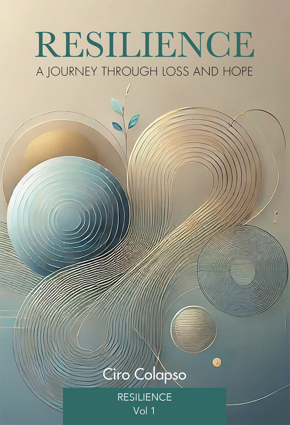 Resilience: a journey through loss and hope. Vol. 1