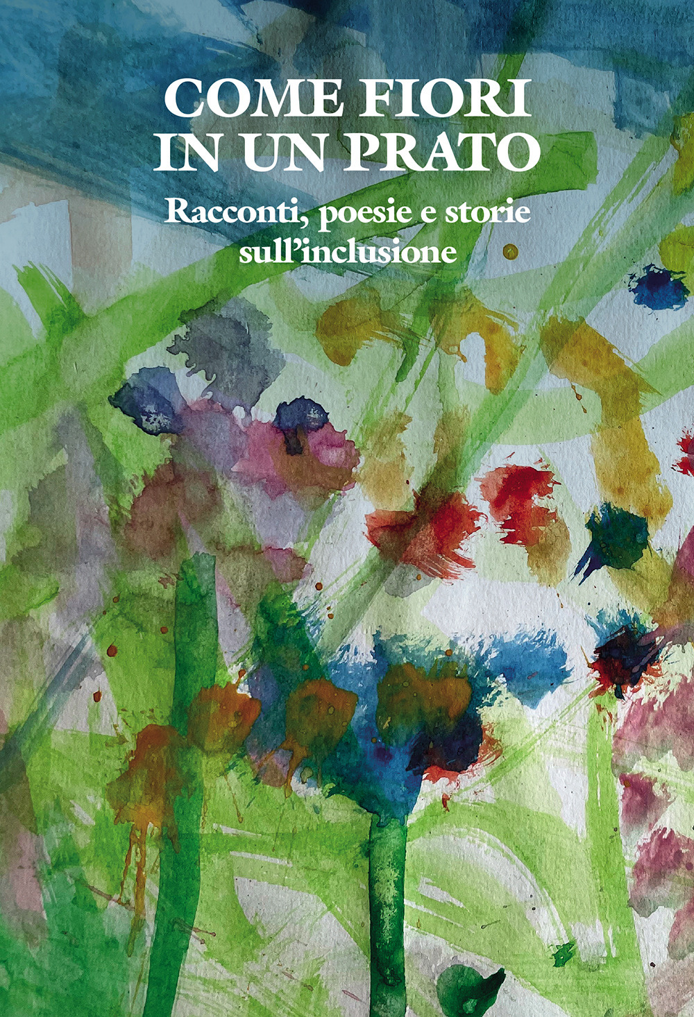Come fiori in un prato. Racconti, poesie e storie sull'inclusione