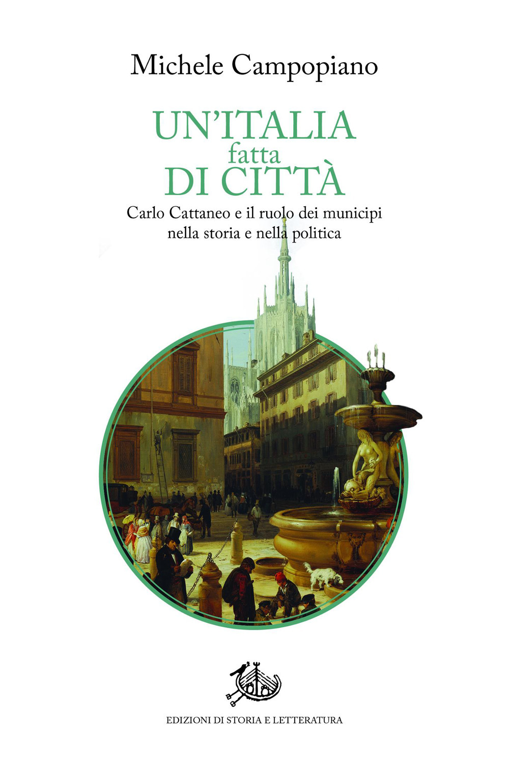 Un'Italia fatta di città. Carlo Cattaneo e il ruolo dei municipi nella storia e nella politica