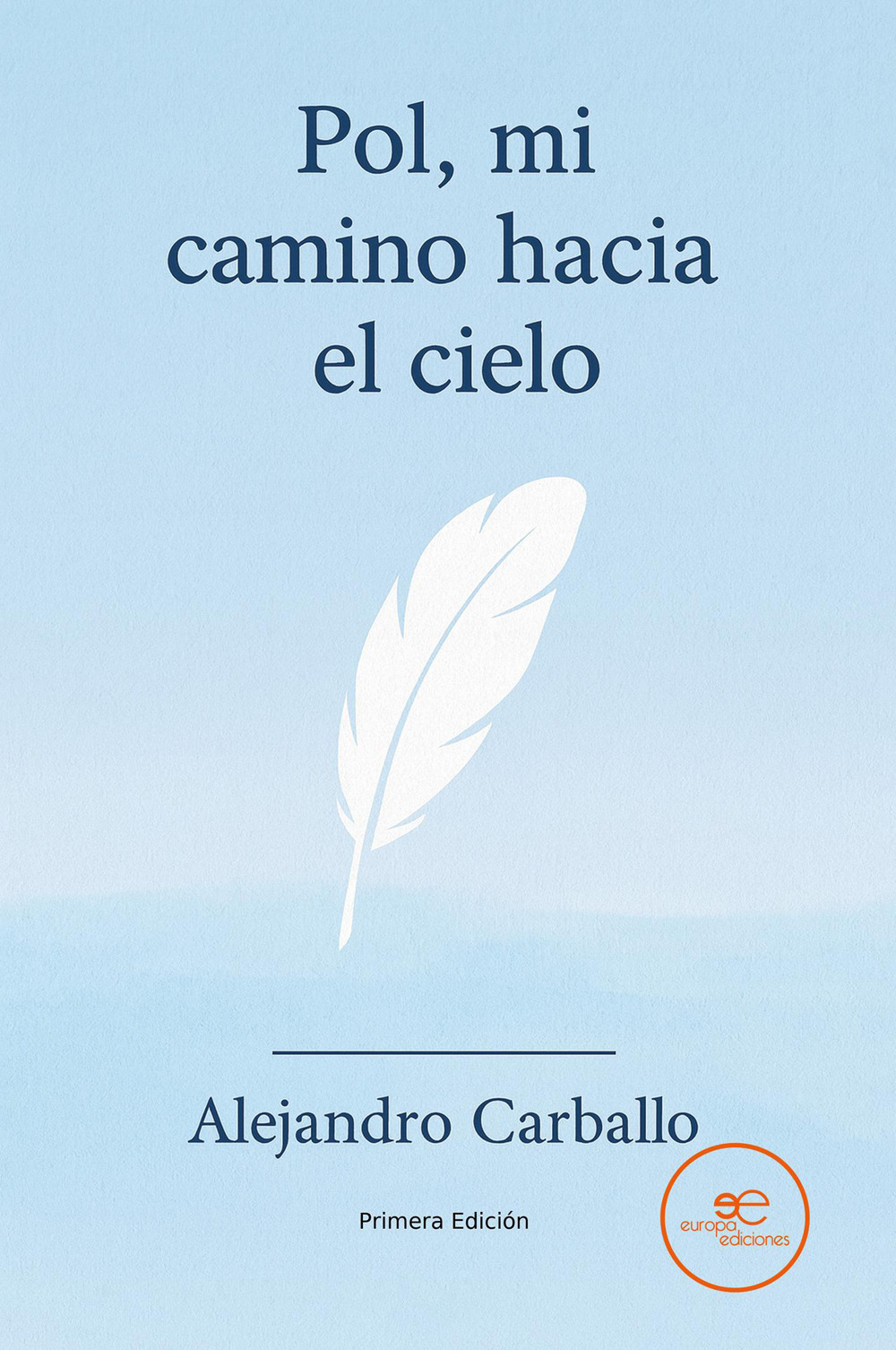 Pol, mi camino hacia el cielo. La experiencia de un padre al perder a su hijo antes de nacer