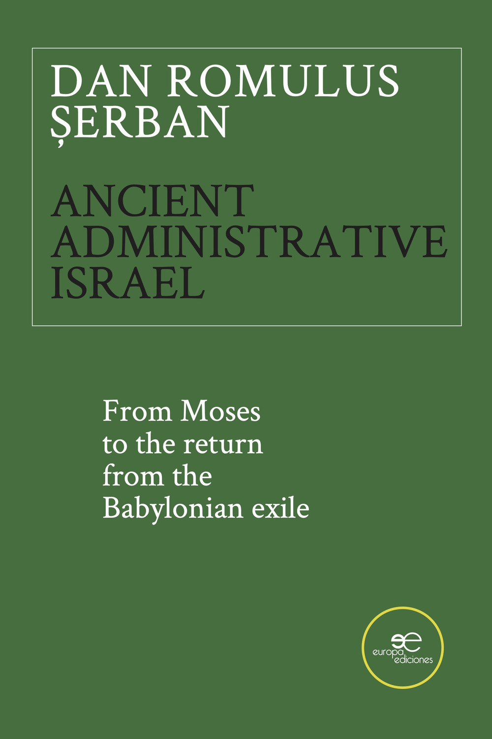 Ancient administrative Israel. From Moses to the return from the Babylonian exile